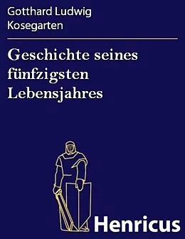 E-Book (epub) Geschichte seines fünfzigsten Lebensjahres von Gotthard Ludwig Kosegarten
