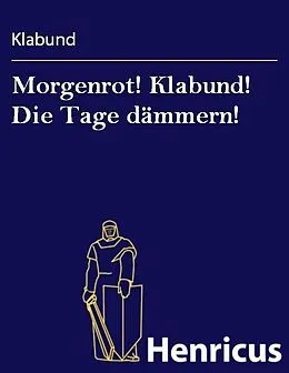 E-Book (epub) Morgenrot! Klabund! Die Tage dämmern! von Klabund