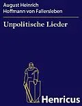 E-Book (epub) Unpolitische Lieder von August Heinrich Hoffmann von Fallersleben