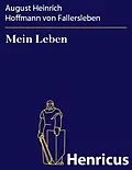 E-Book (epub) Mein Leben von August Heinrich Hoffmann von Fallersleben