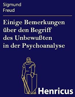 E-Book (epub) Einige Bemerkungen über den Begriff des Unbewußten in der Psychoanalyse von Sigmund Freud