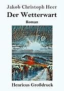 Kartonierter Einband Der Wetterwart (Großdruck) von Jakob Christoph Heer