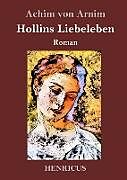 Fester Einband Hollins Liebeleben von Achim Von Arnim