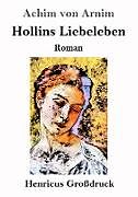 Kartonierter Einband Hollins Liebeleben (Großdruck) von Achim Von Arnim