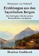 Kartonierter Einband Erzählungen aus den bayerischen Bergen (Großdruck) von Hermann Von Schmid
