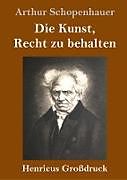 Fester Einband Die Kunst, Recht zu behalten (Großdruck) von Arthur Schopenhauer