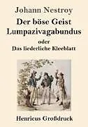 Der böse Geist Lumpazivagabundus oder Das liederliche Kleeblatt (Großdruck)