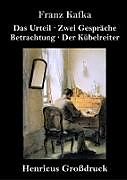 Fester Einband Das Urteil / Zwei Gespräche / Betrachtung / Der Kübelreiter (Großdruck) von Franz Kafka