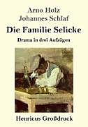 Kartonierter Einband Die Familie Selicke (Großdruck) von Arno Holz, Johannes Schlaf