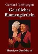 Fester Einband Geistliches Blumengärtlein (Großdruck) von Gerhard Tersteegen