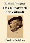 Kartonierter Einband Das Kunstwerk der Zukunft (Großdruck) von Richard Wagner