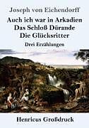 Auch ich war in Arkadien / Das Schloß Dürande / Die Glücksritter (Großdruck)