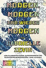 Kartonierter Einband Morgen, morgen und wieder morgen von Gabrielle Zevin