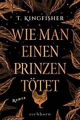 Kartonierter Einband (Kt) Wie man einen Prinzen tötet von T. Kingfisher