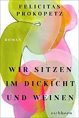 Kartonierter Einband Wir sitzen im Dickicht und weinen von Felicitas Prokopetz