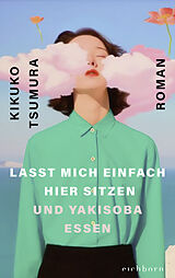 Kartonierter Einband Lasst mich einfach hier sitzen und Yakisoba essen von Kikuko Tsumura