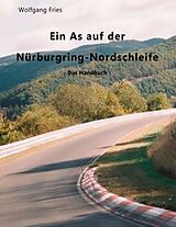 Kartonierter Einband Ein As auf der Nürburgring-Nordschleife - Das Handbuch von Wolfgang Fries