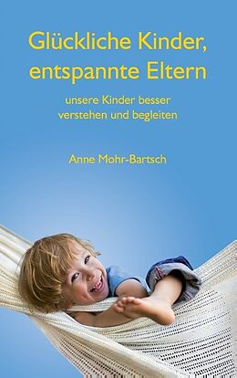 Kartonierter Einband Glückliche Kinder, entspannte Eltern von Anne Mohr-Bartsch