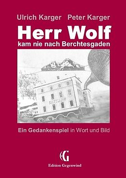 Fester Einband Herr Wolf kam nie nach Berchtesgaden von Ulrich Karger, Peter Karger