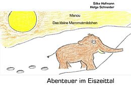 Kartonierter Einband Abenteuer im Eiszeittal von Silke Hofmann, Helga M. Schneider