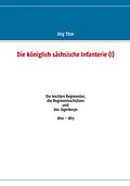 E-Book (epub) Die königlich sächsische Infanterie (I) von Jörg Titze