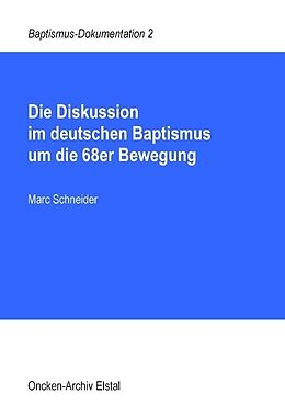 Kartonierter Einband Die Diskussion im deutschen Baptismus um die 68er Bewegung von Marc Schneider