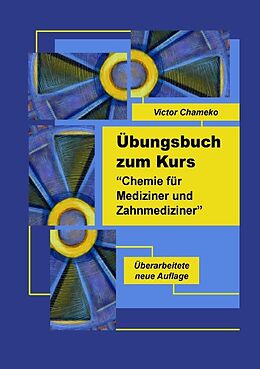 Kartonierter Einband Übungsbuch zum Kurs &quot;Chemie für Mediziner und Zahnmediziner&quot; von Victor Chameko