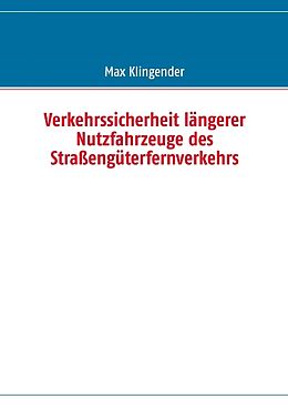 Kartonierter Einband Verkehrssicherheit längerer Nutzfahrzeuge des Straßengüterfernverkehrs von Max Klingender