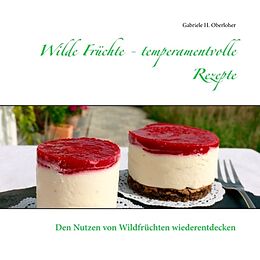 Kartonierter Einband Wilde Früchte - temperamentvolle Rezepte von Gabriele H. Oberloher