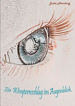 E-Book (epub) Ein Wimpernschlag im Augenblick von Jutta Herzberg