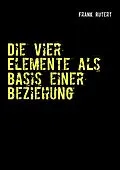 E-Book (epub) Die vier Elemente als Basis einer Beziehung von Frank Rutert