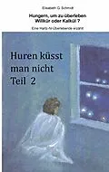 E-Book (epub) Hungern, um zu überleben - Willkür oder Kalkül? - Eine Hartz-IV-Überlebende erzählt von Elisabeth G. Schmidt