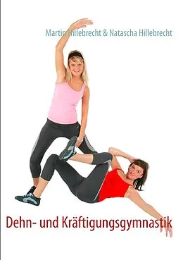 E-Book (epub) Dehn- und Kräftigungsgymnastik von Martin Hillebrecht, Natascha Hillebrecht