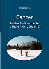 E-Book (epub) Cancer - Sudden And Unexpected von Wolfgang Rietig