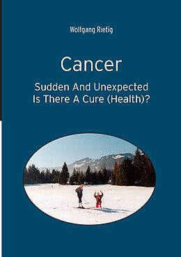 eBook (epub) Cancer - Sudden And Unexpected de Wolfgang Rietig