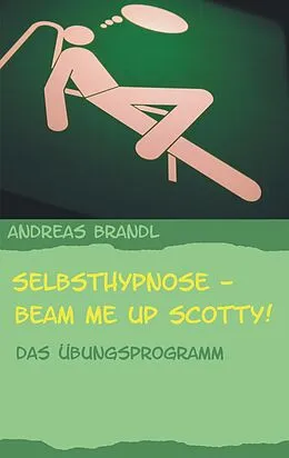 E-Book (epub) Selbsthypnose - Beam me up Scotty! von Andreas Brandl
