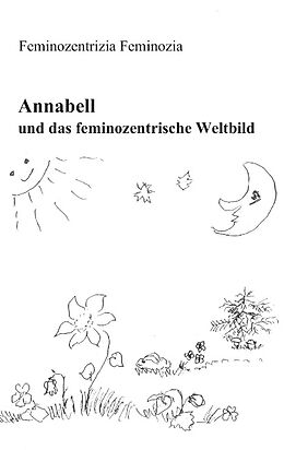 Kartonierter Einband Annabell und das feminozentrische Weltbild von Feminozentrizia Feminozia