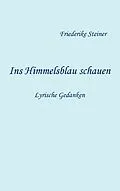 E-Book (epub) Ins Himmelsblau schauen von Friederike Steiner