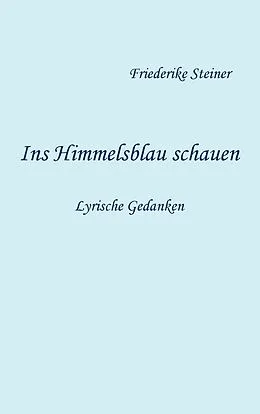 E-Book (epub) Ins Himmelsblau schauen von Friederike Steiner