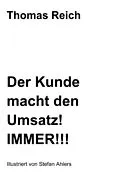 E-Book (epub) Der Kunde macht den Umsatz! IMMER!!! von Thomas Reich