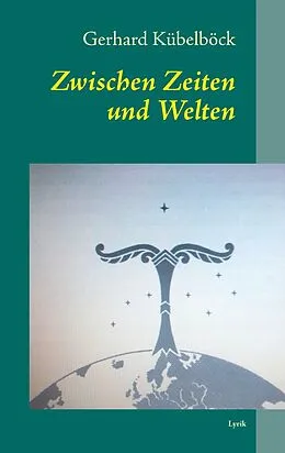 E-Book (epub) Zwischen Zeiten und Welten von Gerhard Kübelböck