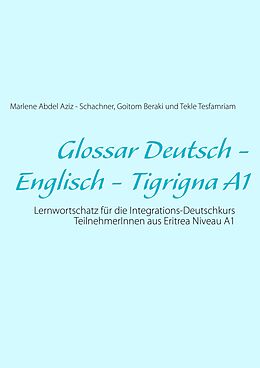 E-Book (epub) Glossar Deutsch - Englisch - Tigrigna A1 von Marlene Abdel Aziz - Schachner, Goitom Beraki, Tekle Tesfamriam