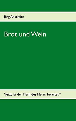 E-Book (epub) Brot und Wein von Jörg Anschütz