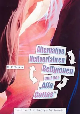 E-Book (epub) Alternative Heilverfahren, Religionen und der "Affe Gottes" von R. E. Brehm