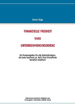 Kartonierter Einband Finanzielle Freiheit trotz Unternehmensinsolvenz von Dieter Büge