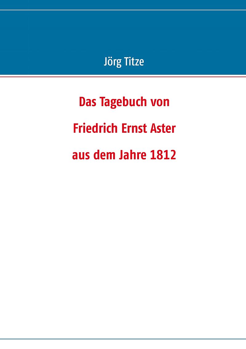 Das Tagebuch von Friedrich Ernst Aster aus dem Jahre 1812