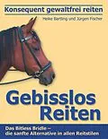 E-Book (epub) Konsequent gewaltfrei reiten - Gebisslos Reiten von Heike Bartling, Jürgen Fischer