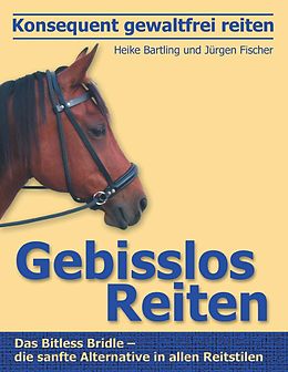 E-Book (epub) Konsequent gewaltfrei reiten - Gebisslos Reiten von Heike Bartling, Jürgen Fischer