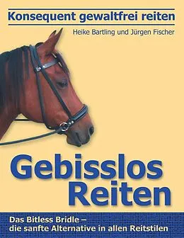 E-Book (epub) Konsequent gewaltfrei reiten - Gebisslos Reiten von Heike Bartling, Jürgen Fischer