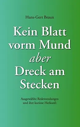 E-Book (epub) Kein Blatt vorm Mund, aber Dreck am Stecken von Hans-Gert Braun